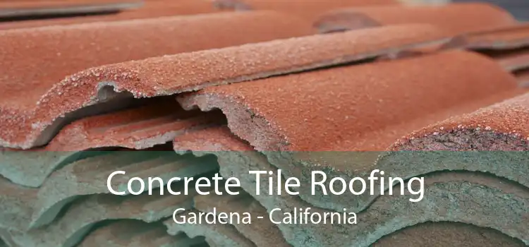 Concrete Tile Roofing Gardena - California