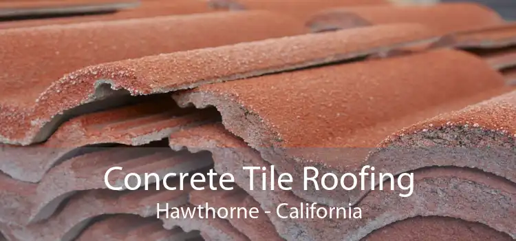 Concrete Tile Roofing Hawthorne - California