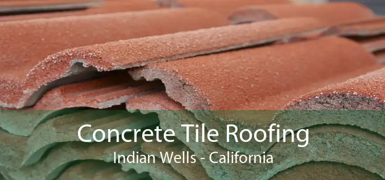 Concrete Tile Roofing Indian Wells - California