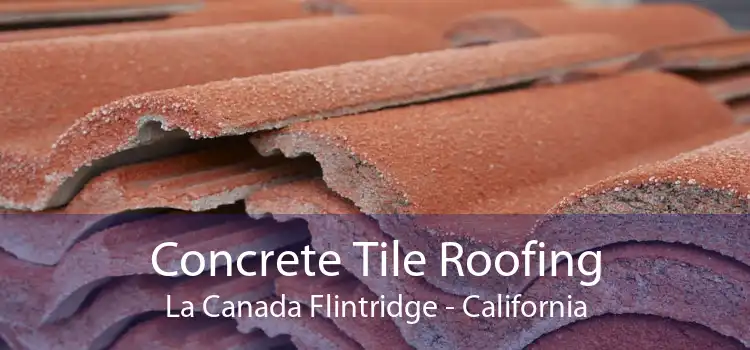 Concrete Tile Roofing La Canada Flintridge - California