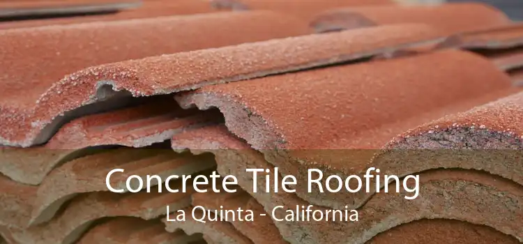 Concrete Tile Roofing La Quinta - California