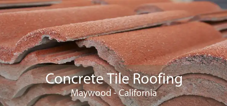 Concrete Tile Roofing Maywood - California