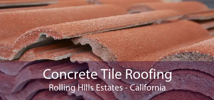 Concrete Tile Roofing Rolling Hills Estates - California