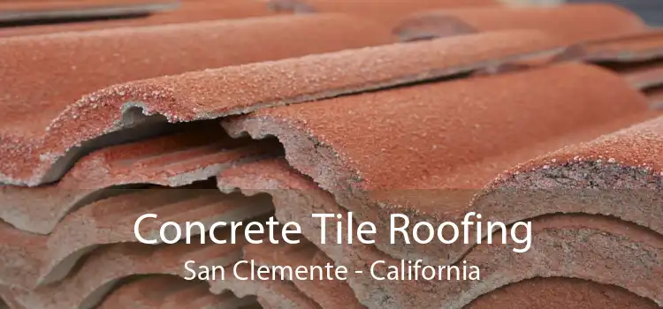 Concrete Tile Roofing San Clemente - California