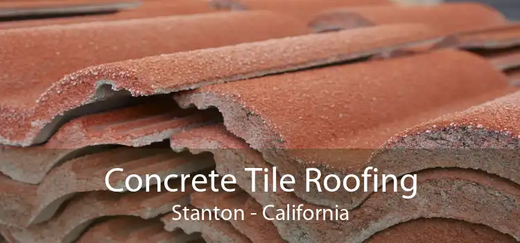 Concrete Tile Roofing Stanton - California