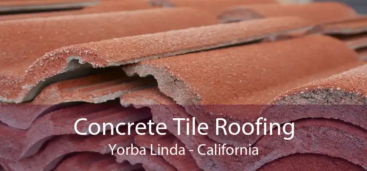 Concrete Tile Roofing Yorba Linda - California