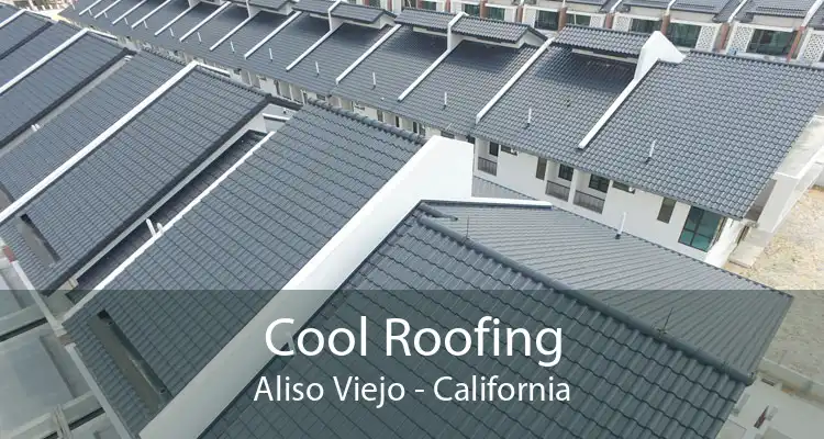 Cool Roofing Aliso Viejo - California