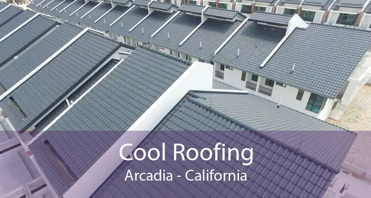 Cool Roofing Arcadia - California