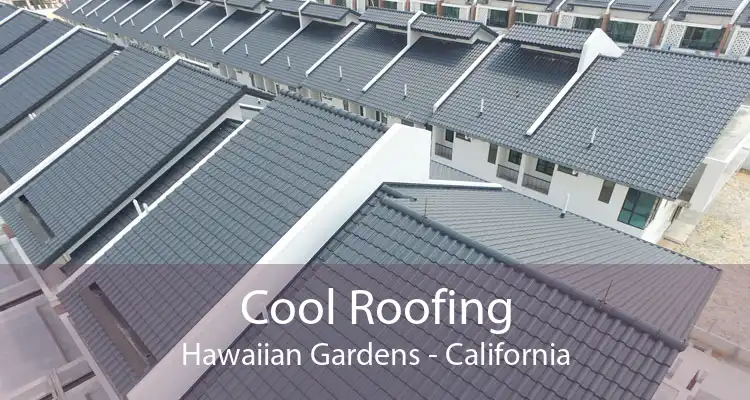 Cool Roofing Hawaiian Gardens - California