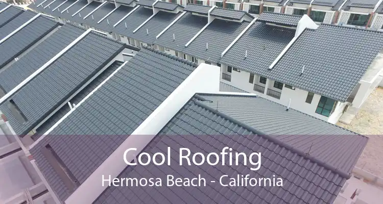 Cool Roofing Hermosa Beach - California