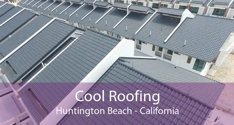 Cool Roofing Huntington Beach - California