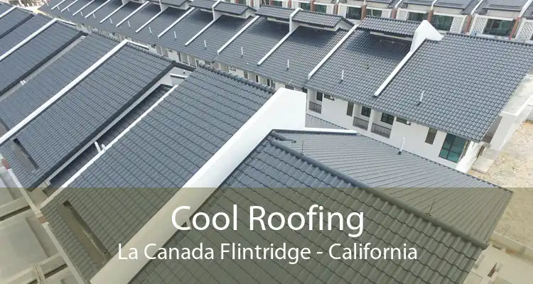 Cool Roofing La Canada Flintridge - California