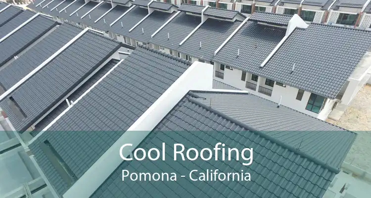 Cool Roofing Pomona - California