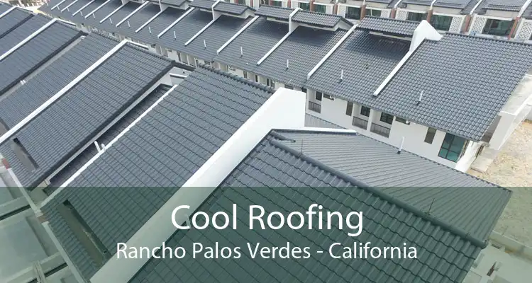 Cool Roofing Rancho Palos Verdes - California