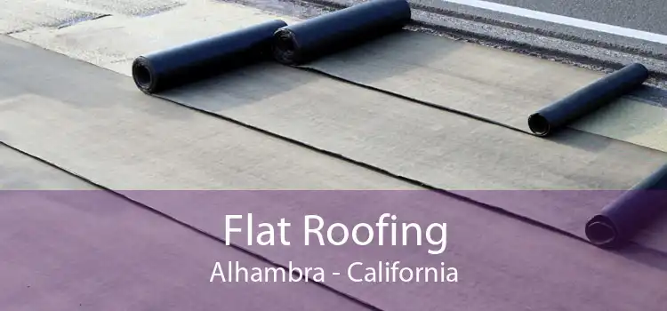 Flat Roofing Alhambra - California