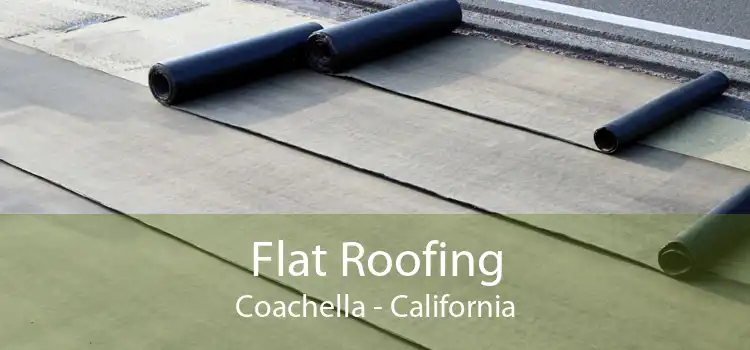 Flat Roofing Coachella - California