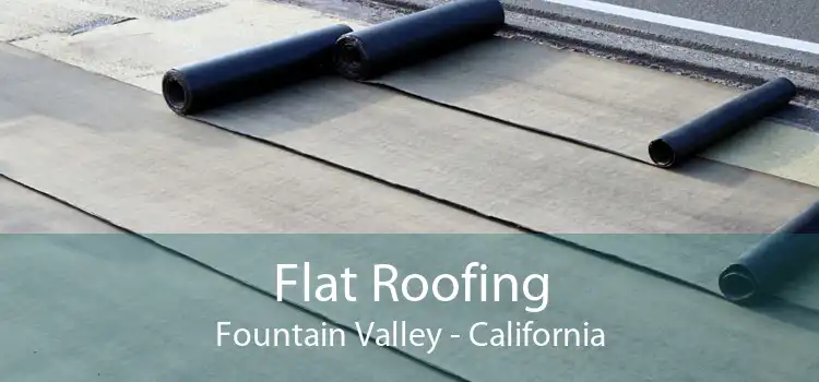 Flat Roofing Fountain Valley - California