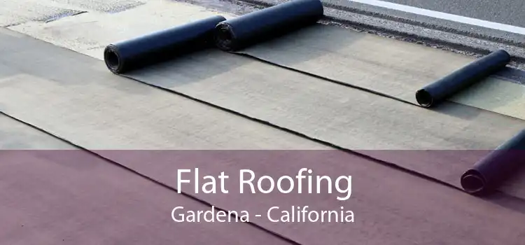 Flat Roofing Gardena - California