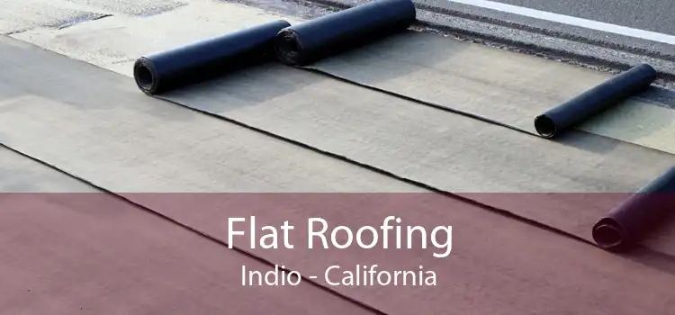 Flat Roofing Indio - California