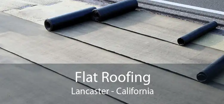 Flat Roofing Lancaster - California