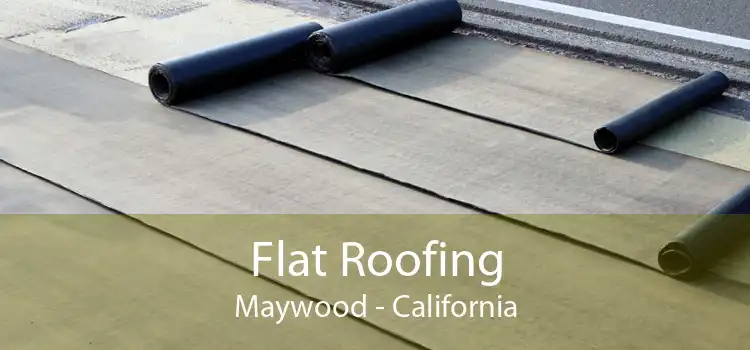 Flat Roofing Maywood - California