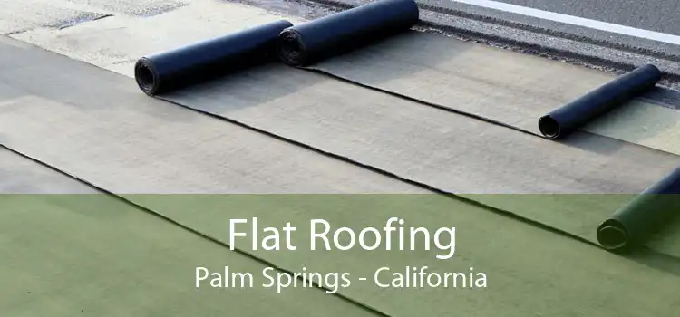 Flat Roofing Palm Springs - California