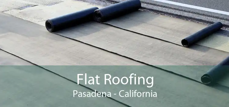 Flat Roofing Pasadena - California