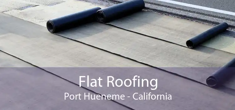 Flat Roofing Port Hueneme - California