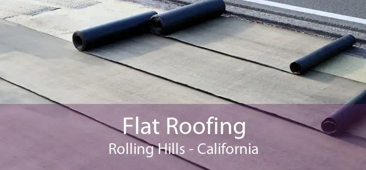 Flat Roofing Rolling Hills - California