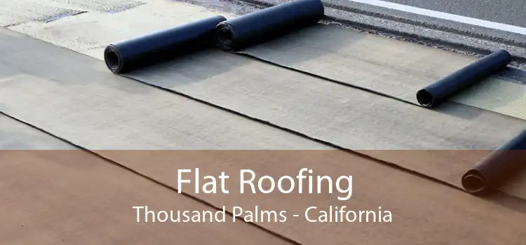 Flat Roofing Thousand Palms - California