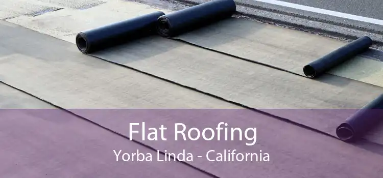 Flat Roofing Yorba Linda - California