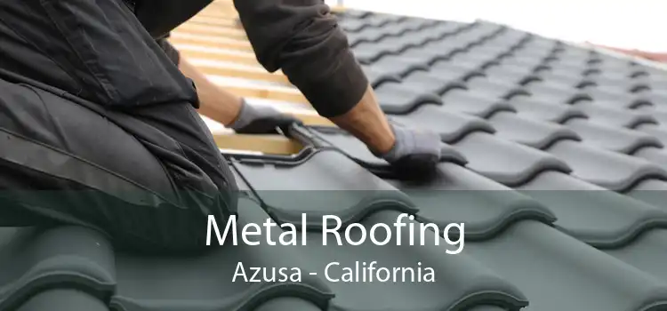 Metal Roofing Azusa - California