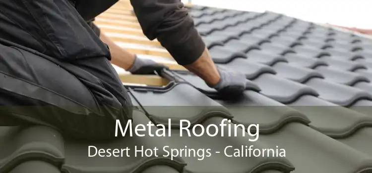 Metal Roofing Desert Hot Springs - California