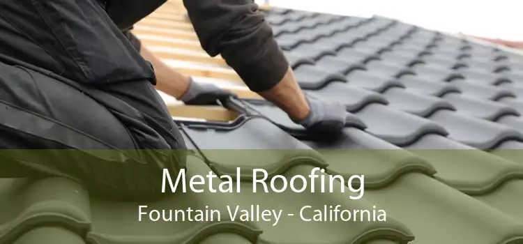 Metal Roofing Fountain Valley - California