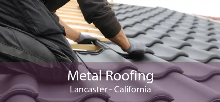 Metal Roofing Lancaster - California