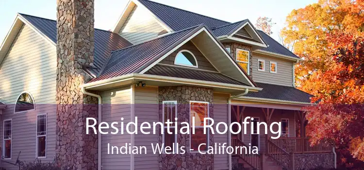 Residential Roofing Indian Wells - California