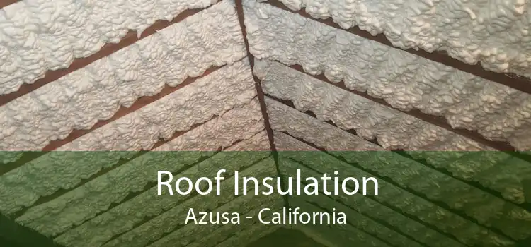 Roof Insulation Azusa - California