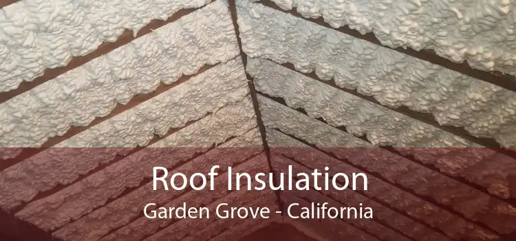 Roof Insulation Garden Grove - California