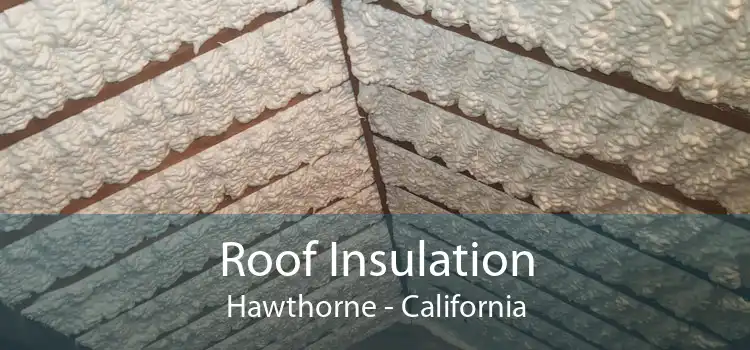 Roof Insulation Hawthorne - California