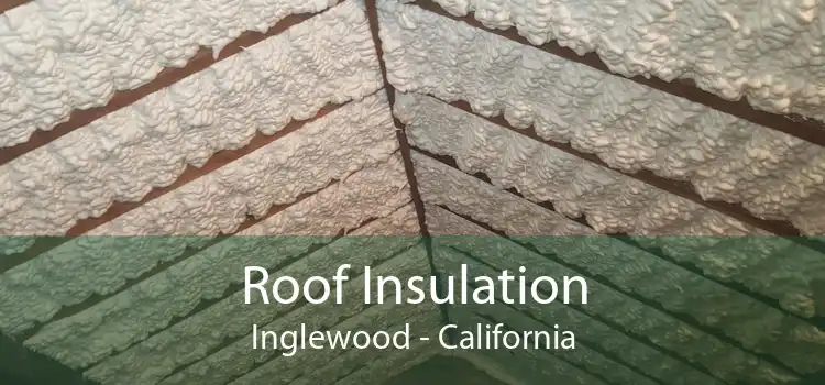 Roof Insulation Inglewood - California