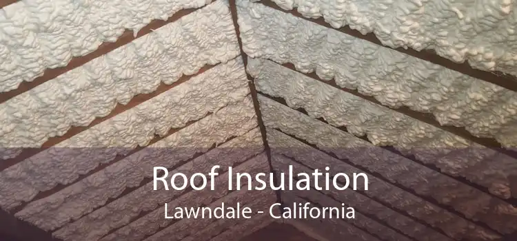 Roof Insulation Lawndale - California