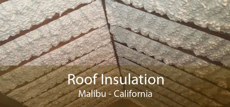 Roof Insulation Malibu - California