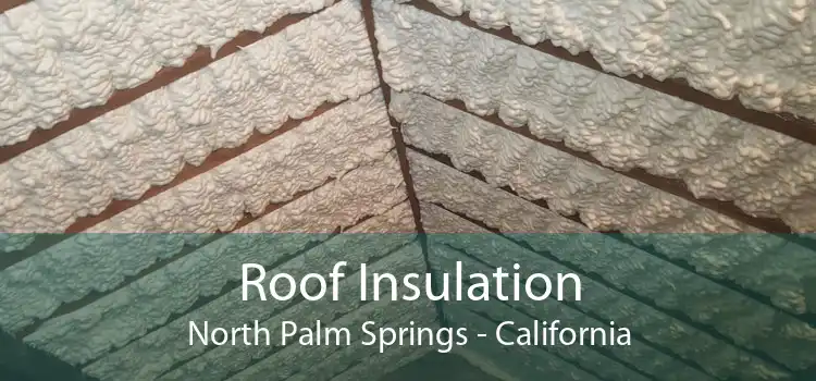 Roof Insulation North Palm Springs - California