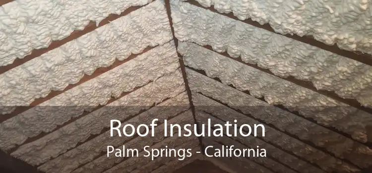 Roof Insulation Palm Springs - California