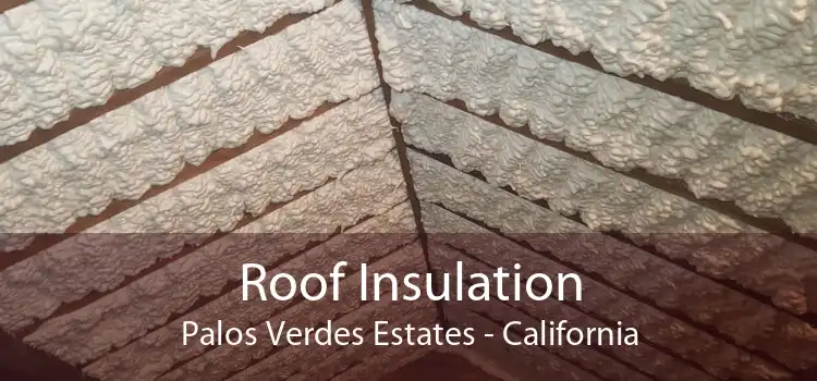 Roof Insulation Palos Verdes Estates - California