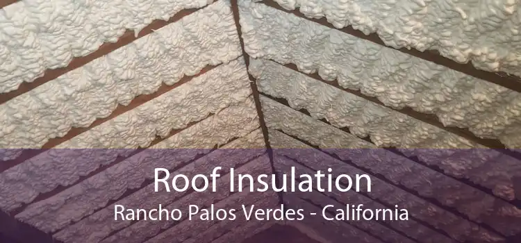 Roof Insulation Rancho Palos Verdes - California