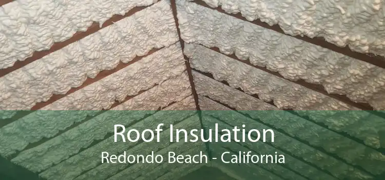 Roof Insulation Redondo Beach - California