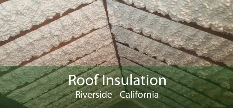 Roof Insulation Riverside - California