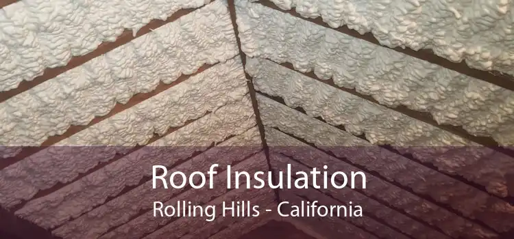 Roof Insulation Rolling Hills - California