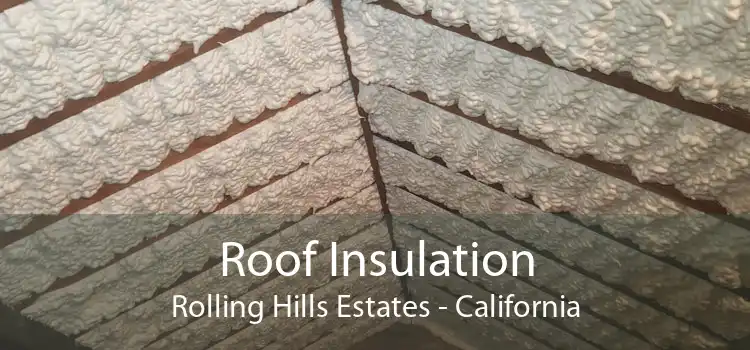 Roof Insulation Rolling Hills Estates - California